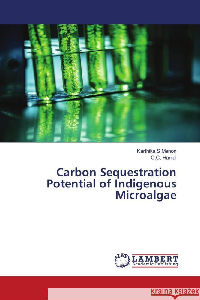 Carbon Sequestration Potential of Indigenous Microalgae S Menon, Karthika, Harilal, C.C. 9786205492031 LAP Lambert Academic Publishing