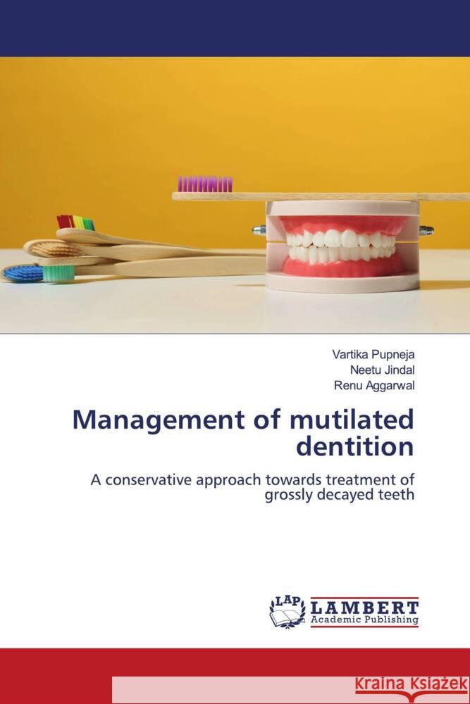 Management of mutilated dentition Pupneja, Vartika, Jindal, Neetu, Aggarwal, Renu 9786205492086 LAP Lambert Academic Publishing