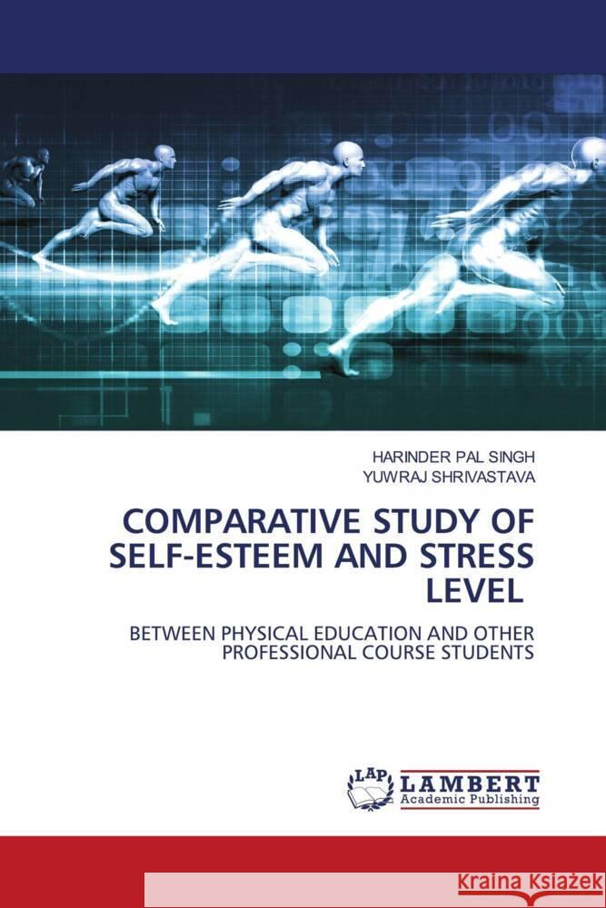 COMPARATIVE STUDY OF SELF-ESTEEM AND STRESS LEVEL SINGH, HARINDER PAL, Shrivastava, Yuwraj 9786205492215 LAP Lambert Academic Publishing