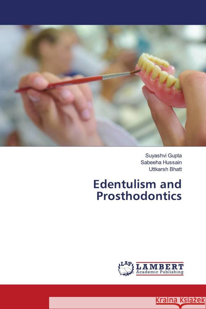 Edentulism and Prosthodontics Gupta, Suyashvi, Hussain, Sabeeha, Bhatt, Uttkarsh 9786205492284