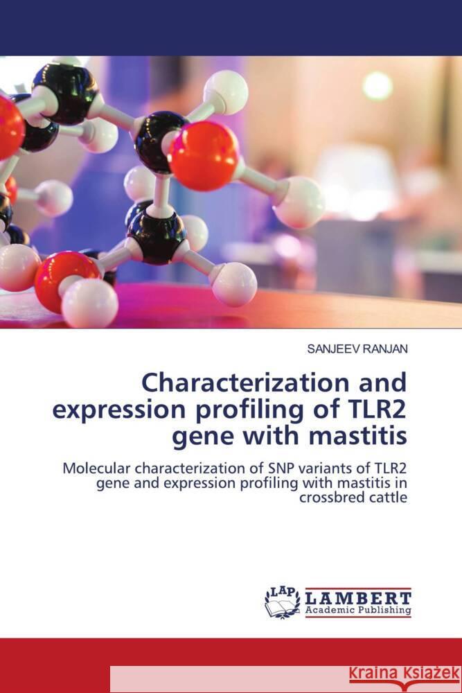 Characterization and expression profiling of TLR2 gene with mastitis RANJAN, SANJEEV 9786205492390