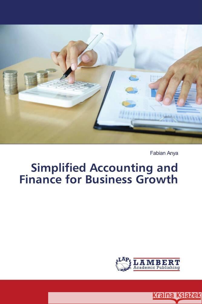 Simplified Accounting and Finance for Business Growth Anya, Fabian 9786205492413