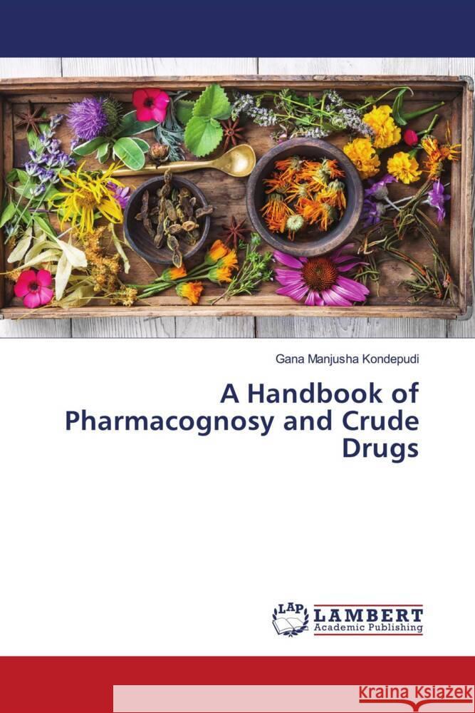 A Handbook of Pharmacognosy and Crude Drugs Kondepudi, Gana Manjusha 9786205492475