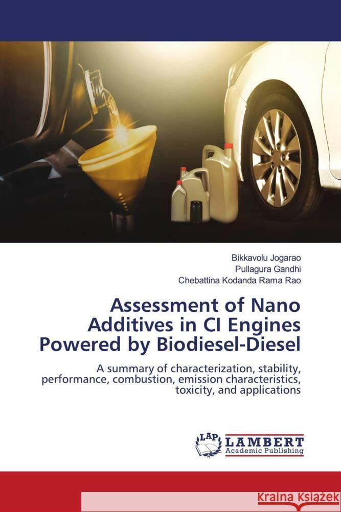 Assessment of Nano Additives in CI Engines Powered by Biodiesel-Diesel Jogarao, Bikkavolu, Gandhi, Pullagura, Kodanda Rama Rao, Chebattina 9786205492482 LAP Lambert Academic Publishing