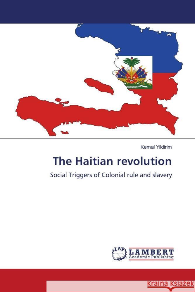 The Haitian revolution Yildirim, Kemal 9786205492499 LAP Lambert Academic Publishing