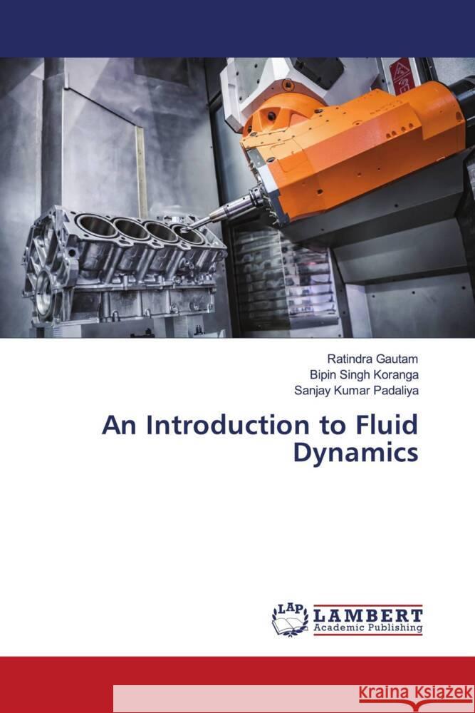 An Introduction to Fluid Dynamics Gautam, Ratindra, Koranga, Bipin Singh, Padaliya, Sanjay Kumar 9786205492529