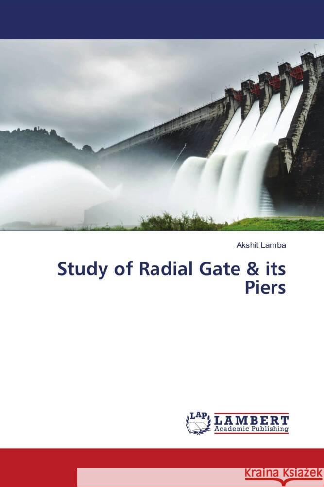 Study of Radial Gate & its Piers Lamba, Akshit 9786205492666 LAP Lambert Academic Publishing