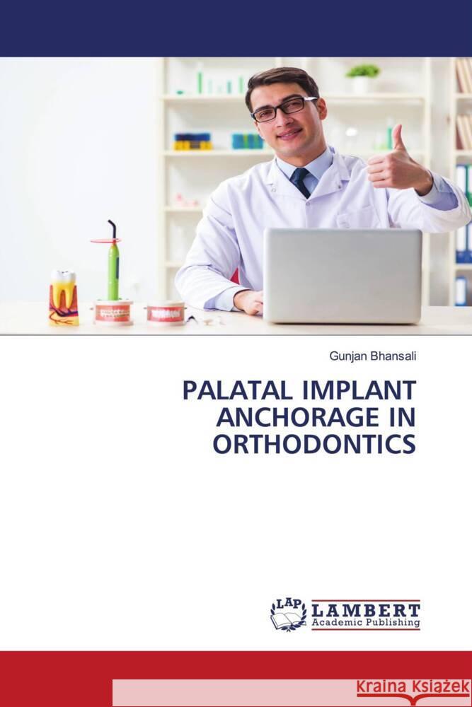 PALATAL IMPLANT ANCHORAGE IN ORTHODONTICS Bhansali, Gunjan 9786205492819