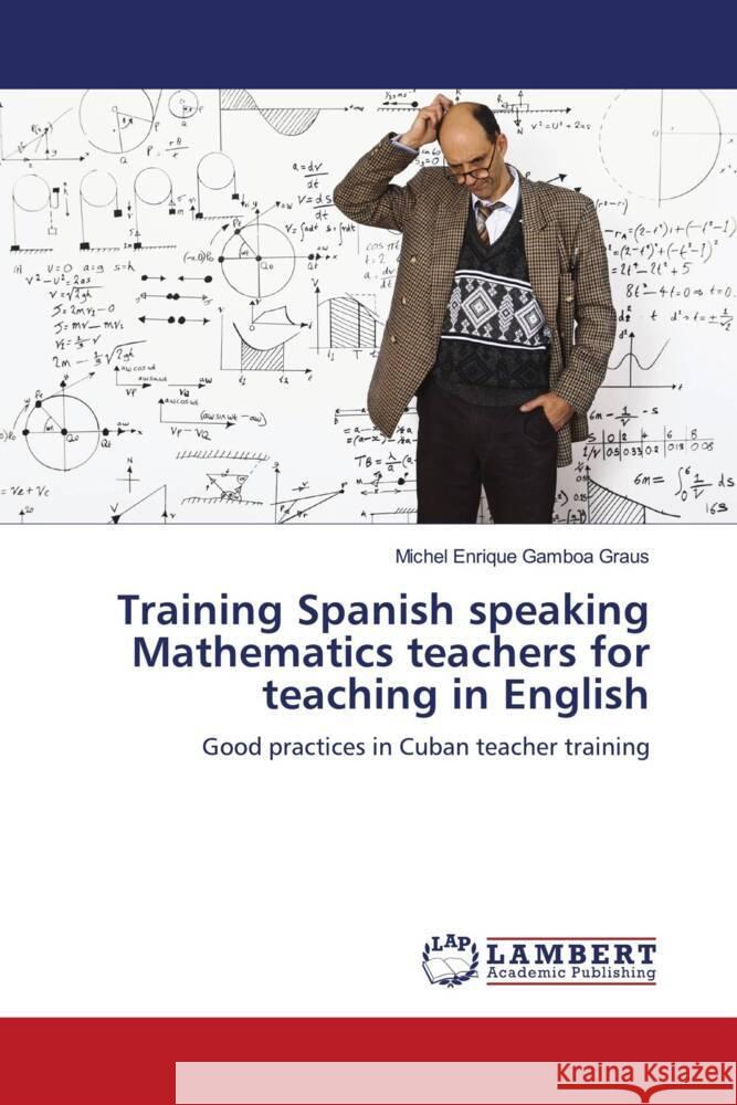 Training Spanish speaking Mathematics teachers for teaching in English Gamboa Graus, Michel Enrique 9786205492949 LAP Lambert Academic Publishing