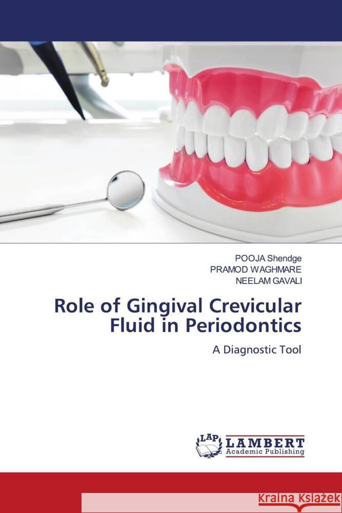 Role of Gingival Crevicular Fluid in Periodontics Shendge, POOJA, Waghmare, Pramod, Gavali, Neelam 9786205492987