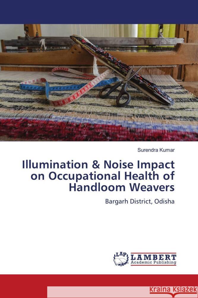 Illumination & Noise Impact on Occupational Health of Handloom Weavers Kumar, Surendra 9786205493298