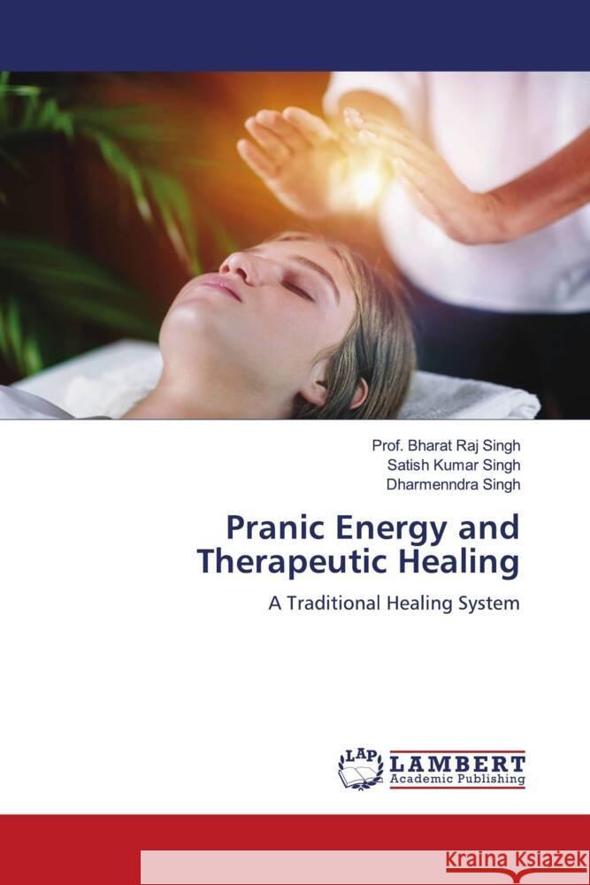 Pranic Energy and Therapeutic Healing Singh, Prof. Bharat Raj, Singh, Satish Kumar, Singh, Dharmenndra 9786205493380