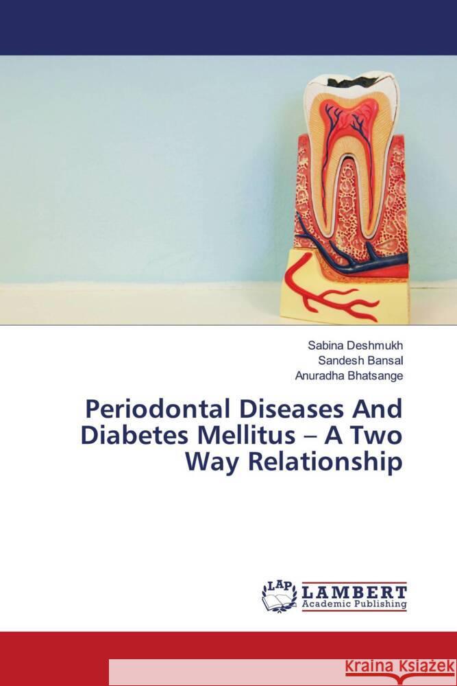 Periodontal Diseases And Diabetes Mellitus - A Two Way Relationship Deshmukh, Sabina, Bansal, Sandesh, Bhatsange, Anuradha 9786205493434