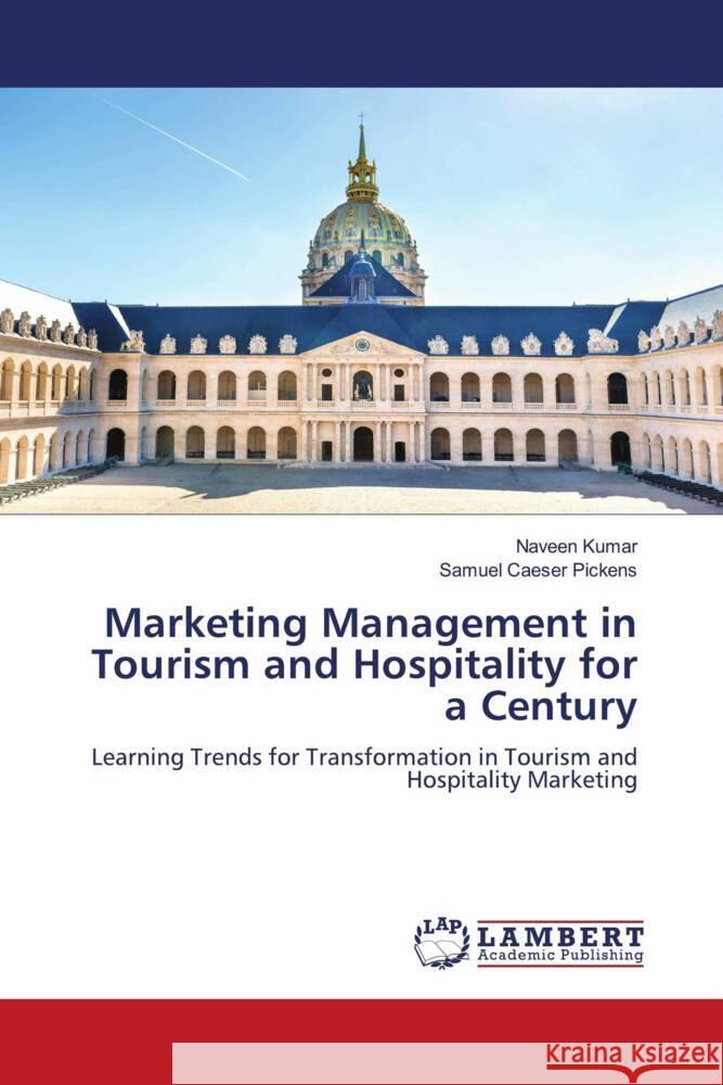 Marketing Management in Tourism and Hospitality for a Century Kumar, Naveen, Pickens, Samuel Caeser 9786205493489