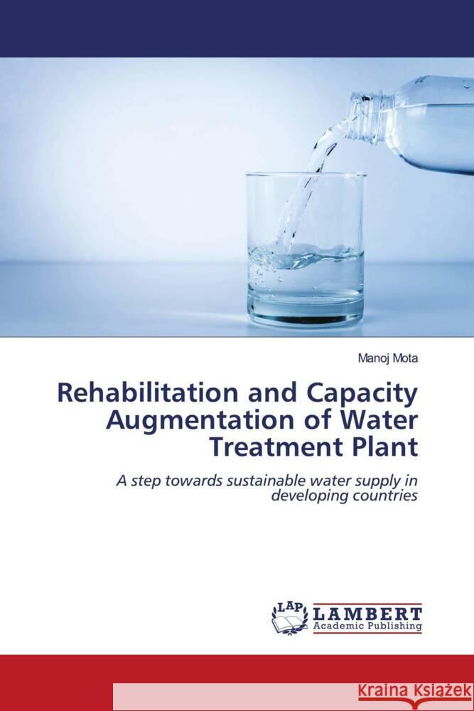 Rehabilitation and Capacity Augmentation of Water Treatment Plant Mota, Manoj 9786205493823