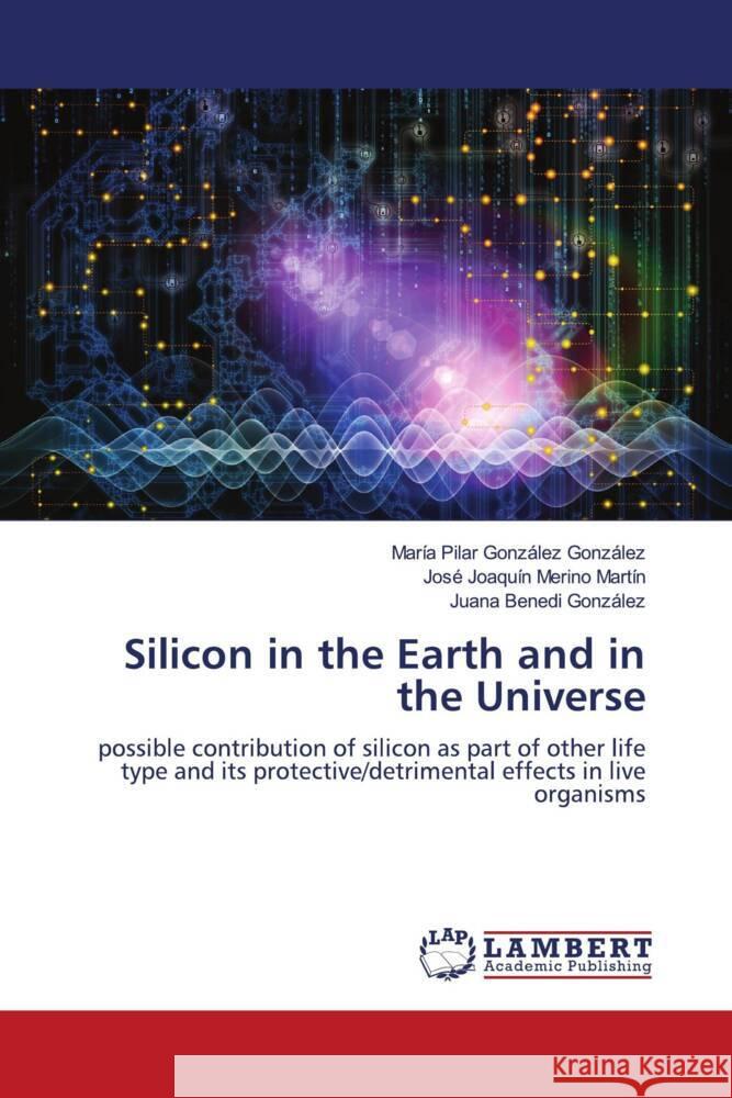 Silicon in the Earth and in the Universe González González, María Pilar, Merino Martín, José Joaquín, Benedi González, Juana 9786205493946