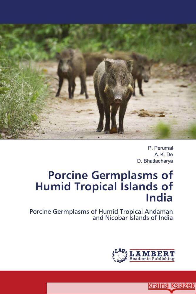 Porcine Germplasms of Humid Tropical Islands of India Perumal, P., De, A. K., Bhattacharya, D. 9786205494028 LAP Lambert Academic Publishing