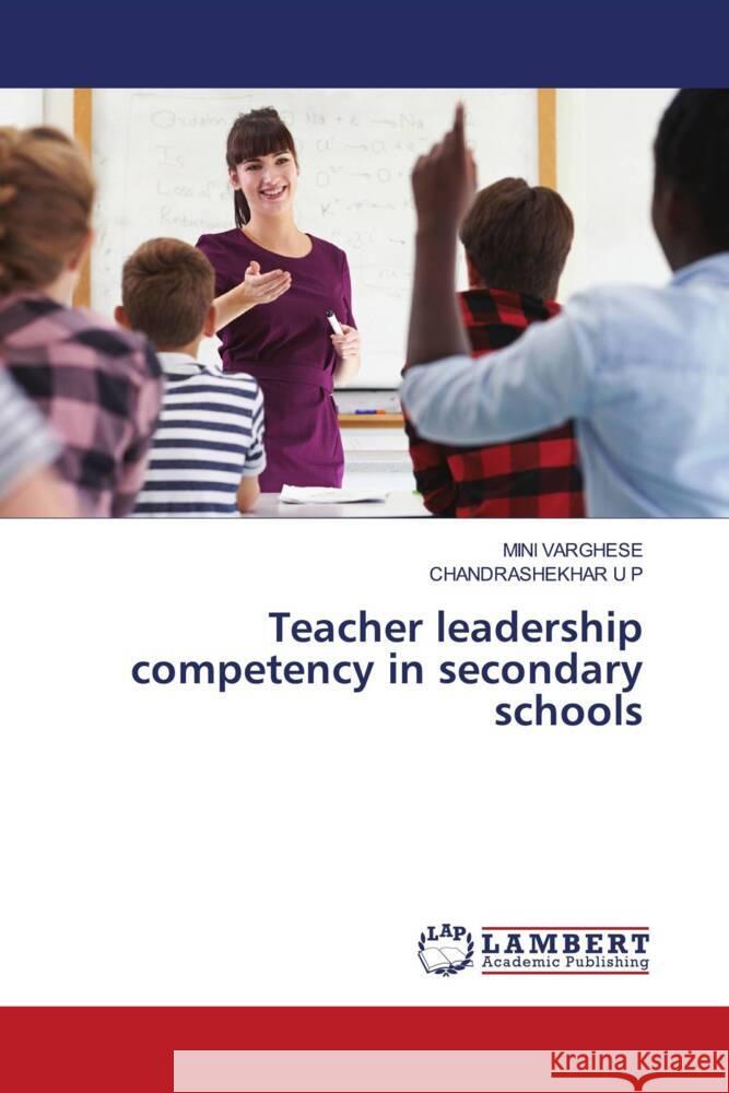 Teacher leadership competency in secondary schools VARGHESE, MINI, U P, CHANDRASHEKHAR 9786205494080 LAP Lambert Academic Publishing
