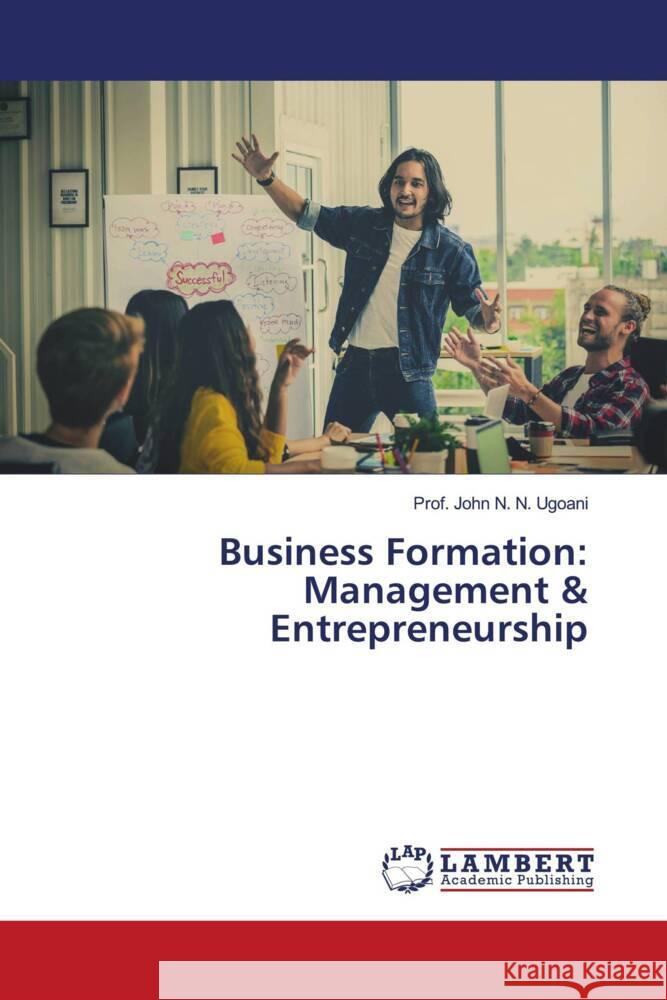 Business Formation: Management & Entrepreneurship N. N. Ugoani, Prof. John 9786205494417