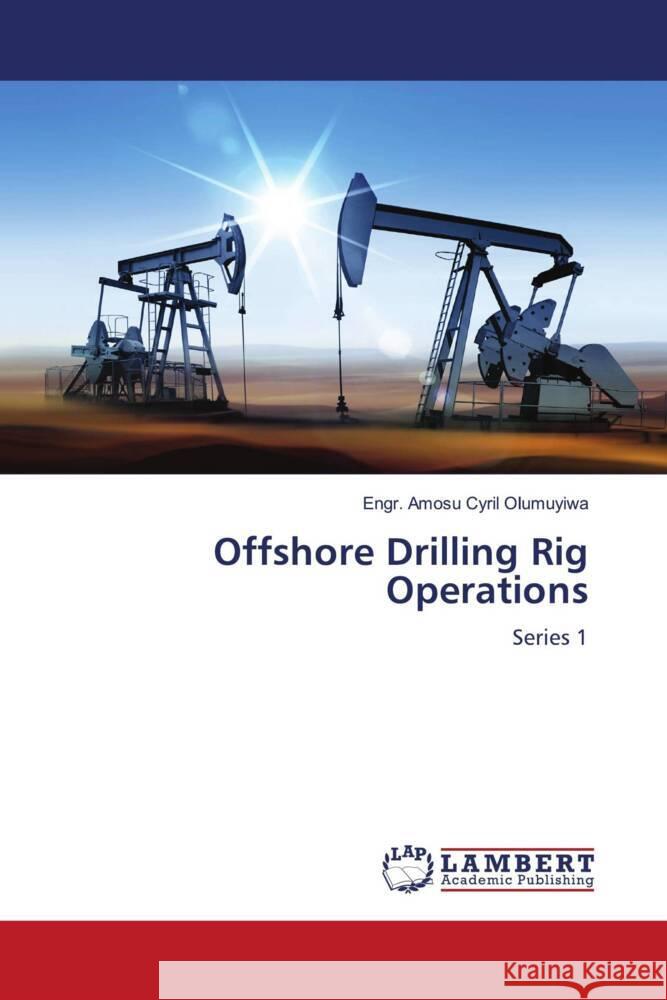 Offshore Drilling Rig Operations Olumuyiwa, Engr. Amosu Cyril 9786205494714