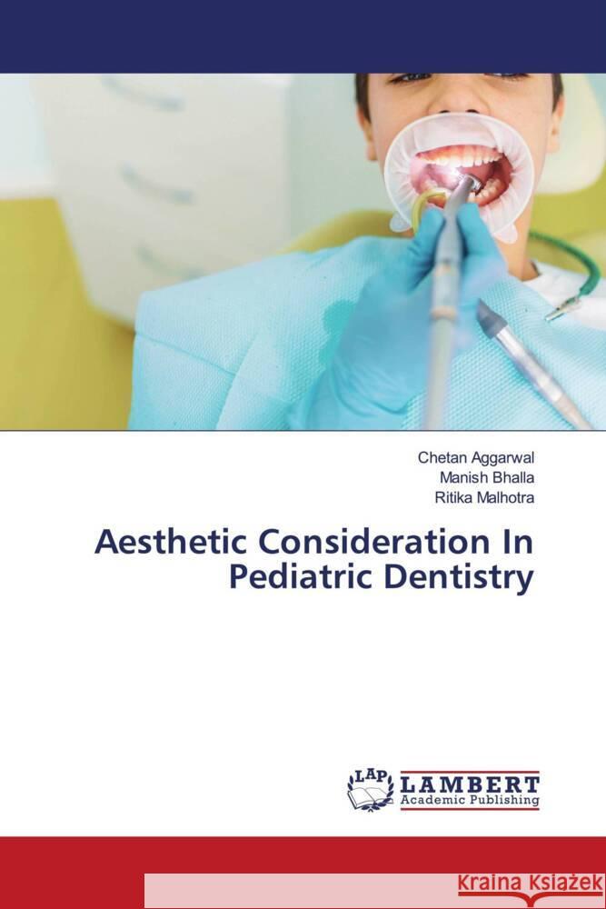 Aesthetic Consideration In Pediatric Dentistry Aggarwal, Chetan, Bhalla, Manish, Malhotra, Ritika 9786205494783