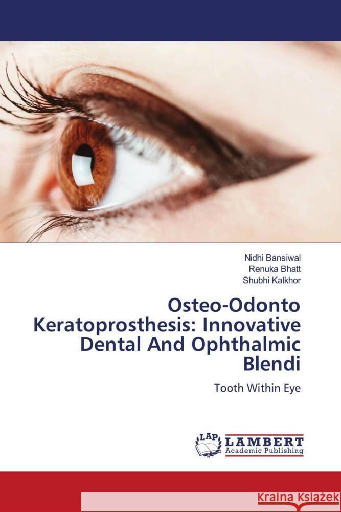 Osteo-Odonto Keratoprosthesis: Innovative Dental And Ophthalmic Blendi Bansiwal, Nidhi, Bhatt, Renuka, Kalkhor, Shubhi 9786205494806