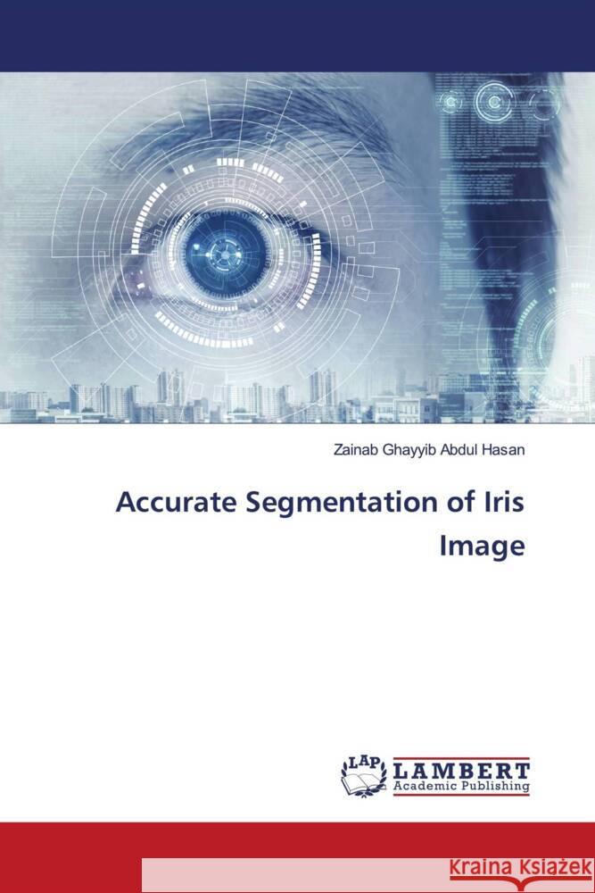 Accurate Segmentation of Iris Image Ghayyib Abdul Hasan, Zainab 9786205494813