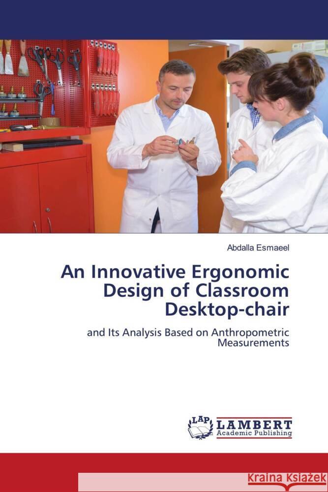 An Innovative Ergonomic Design of Classroom Desktop-chair Esmaeel, Abdalla 9786205494974