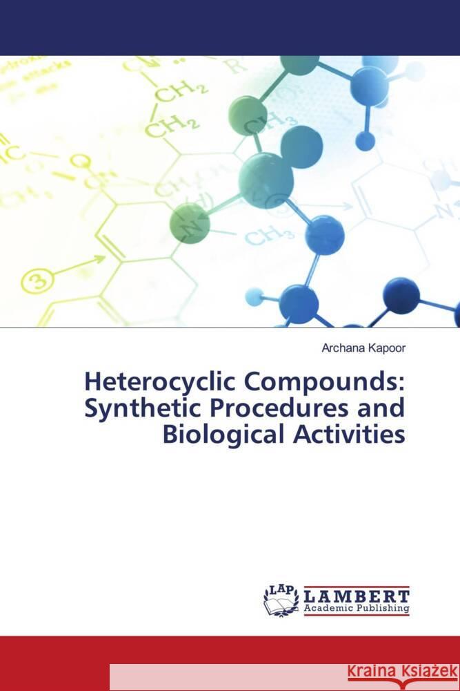 Heterocyclic Compounds: Synthetic Procedures and Biological Activities Kapoor, Archana 9786205495148 LAP Lambert Academic Publishing