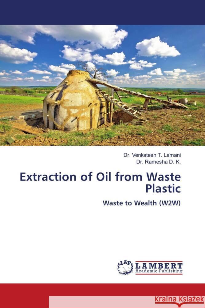 Extraction of Oil from Waste Plastic Lamani, Dr. Venkatesh T., D. K., Dr. Ramesha 9786205495346 LAP Lambert Academic Publishing