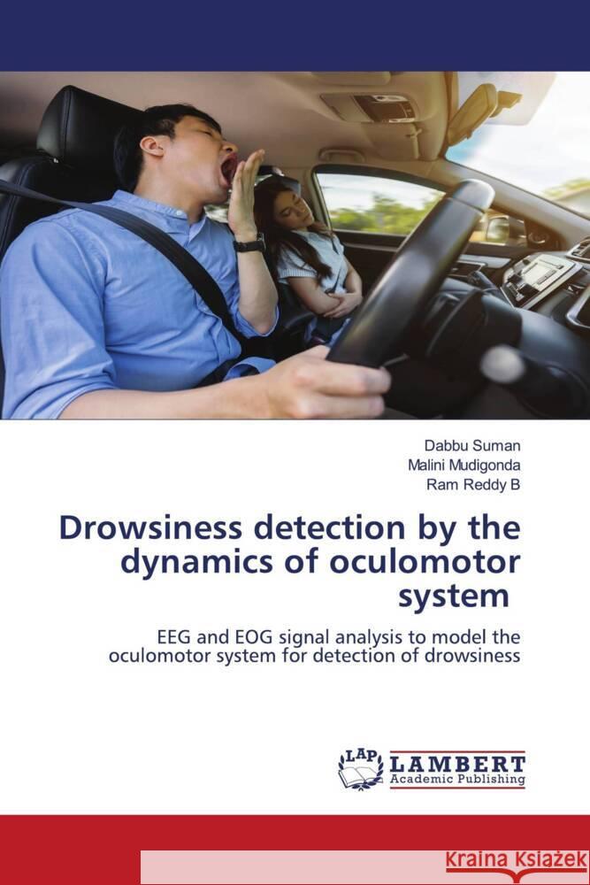Drowsiness detection by the dynamics of oculomotor system Suman, Dabbu, Mudigonda, Malini, B, Ram Reddy 9786205495513 LAP Lambert Academic Publishing
