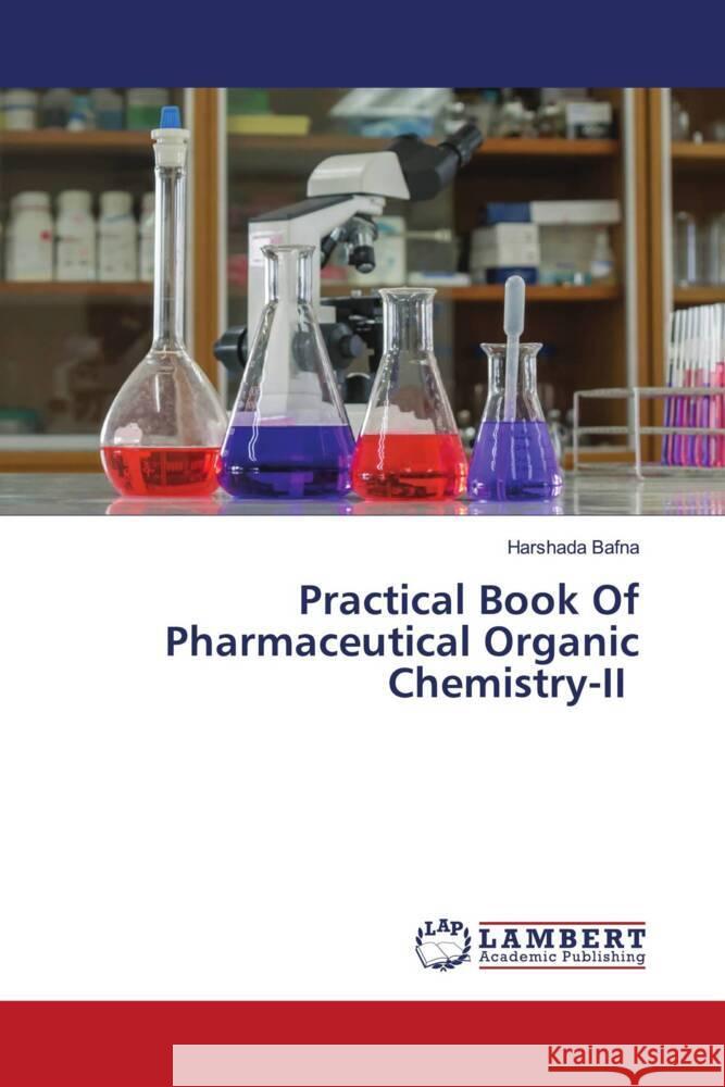 Practical Book Of Pharmaceutical Organic Chemistry-II Bafna, Harshada 9786205495551 LAP Lambert Academic Publishing