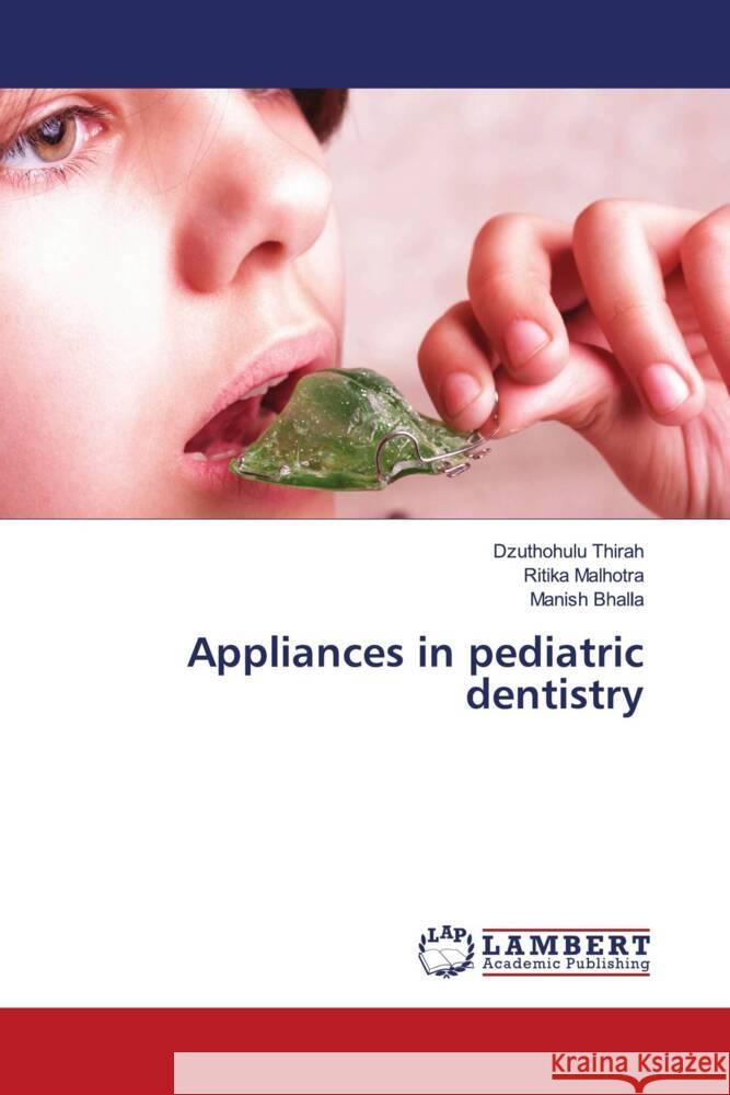 Appliances in pediatric dentistry Thirah, Dzuthohulu, Malhotra, Ritika, Bhalla, Manish 9786205495742