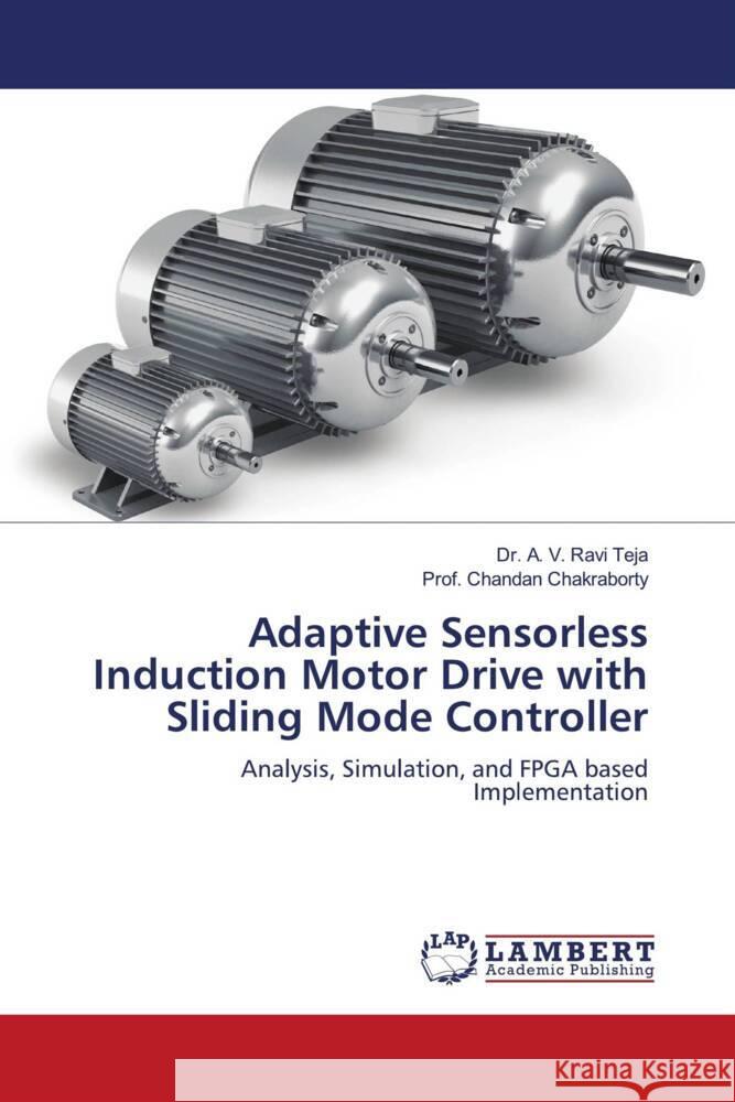 Adaptive Sensorless Induction Motor Drive with Sliding Mode Controller Teja, Dr. A. V. Ravi, Chakraborty, Chandan 9786205496138