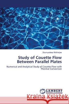 Study of Couette Flow Between Parallel Plates Soumyodeep Mukherjee 9786205496374