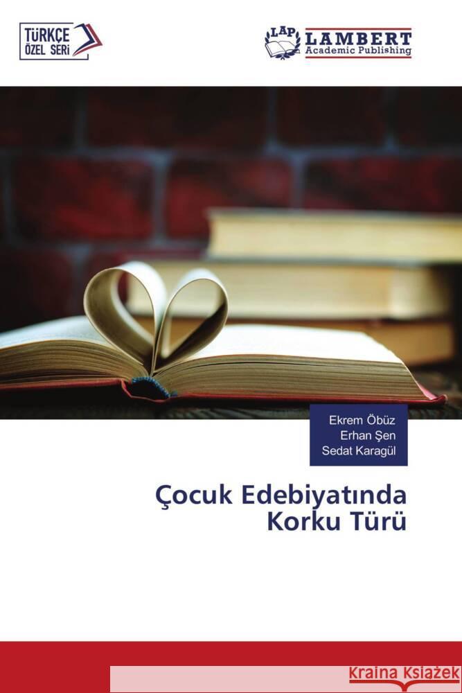 Çocuk Edebiyatinda Korku Türü Öbüz, Ekrem, Sen, Erhan, Karagül, Sedat 9786205496589 LAP Lambert Academic Publishing