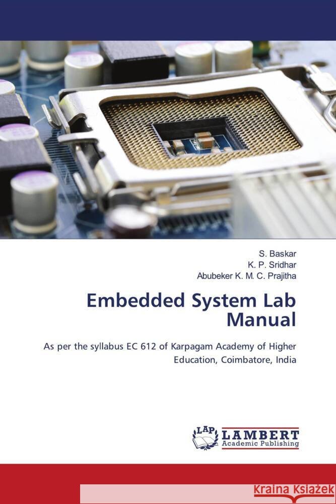 Embedded System Lab Manual Baskar, S., Sridhar, K. P., C. Prajitha, Abubeker K. M. 9786205496695