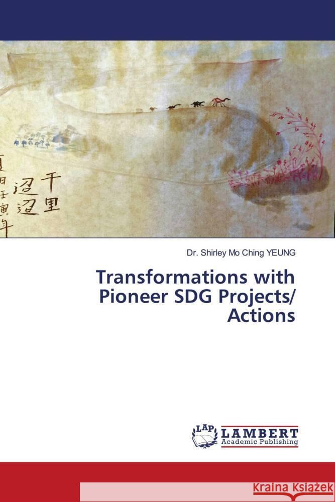 Transformations with Pioneer SDG Projects/ Actions YEUNG, Dr. Shirley Mo Ching 9786205496701 LAP Lambert Academic Publishing