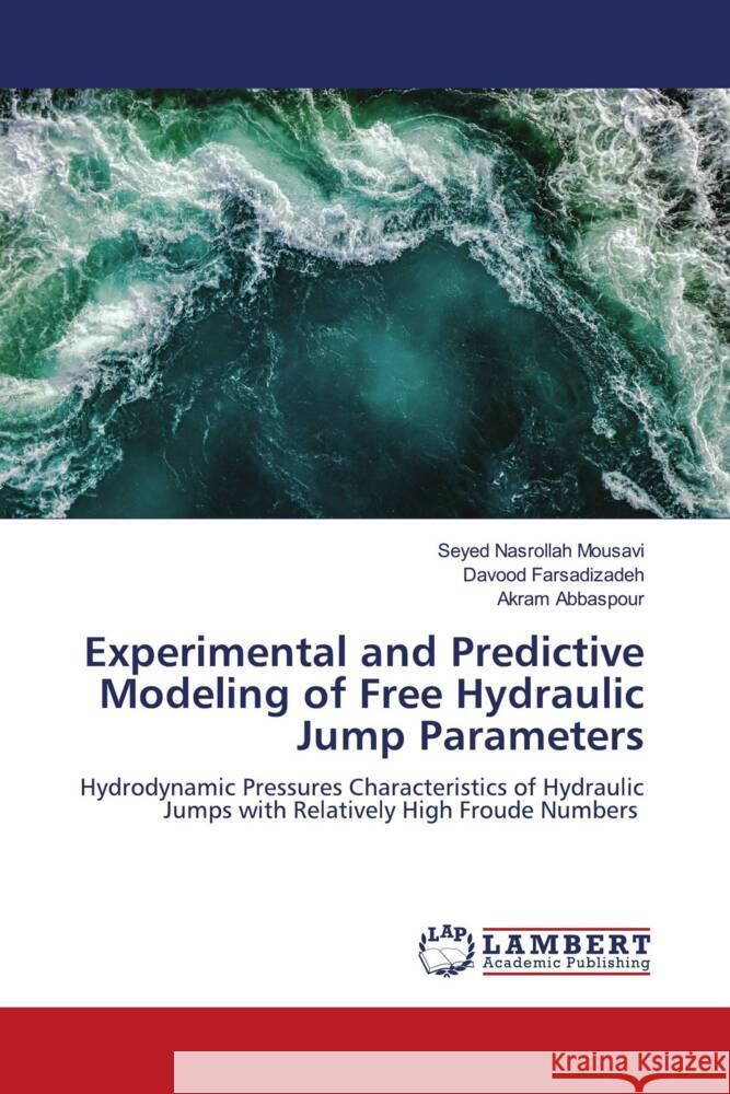 Experimental and Predictive Modeling of Free Hydraulic Jump Parameters Nasrollah Mousavi, Seyed, Farsadizadeh, Davood, Abbaspour, Akram 9786205496770