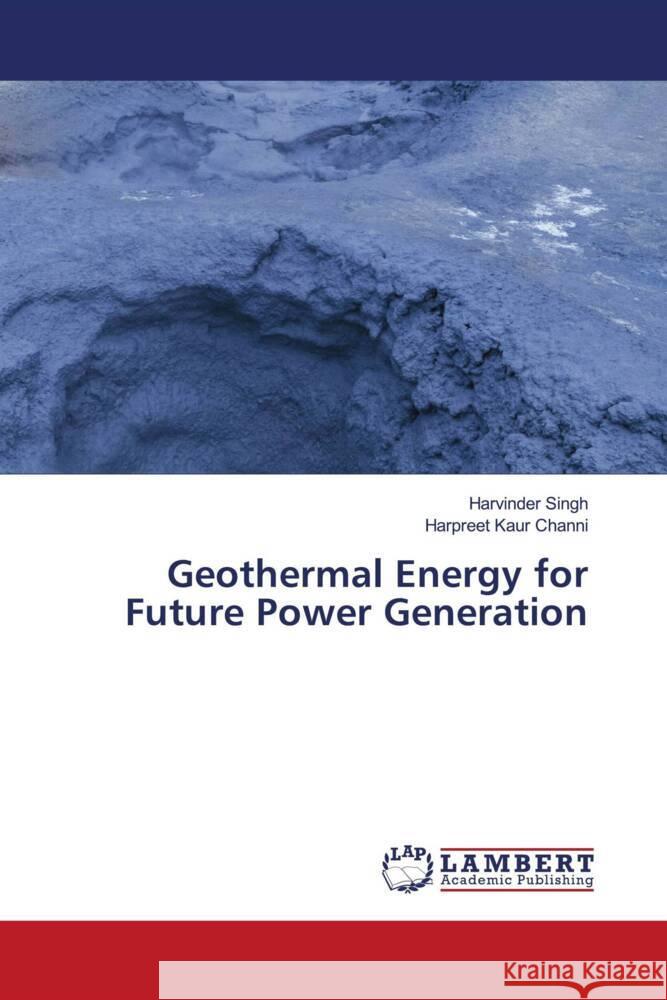 Geothermal Energy for Future Power Generation Singh, Harvinder, Channi, Harpreet Kaur 9786205496879 LAP Lambert Academic Publishing