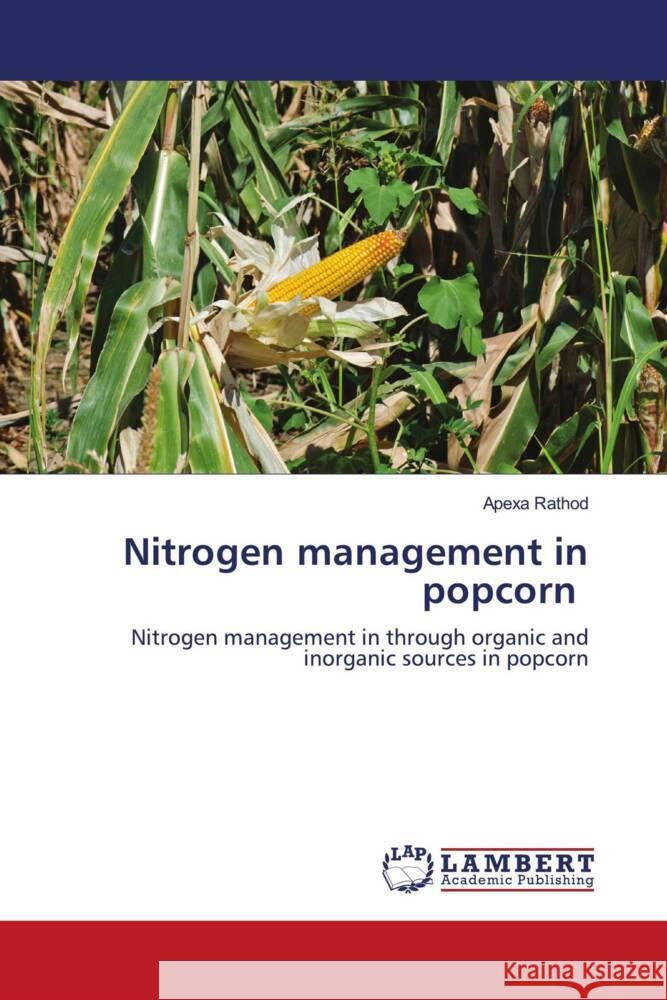 Nitrogen management in popcorn Rathod, Apexa 9786205496893