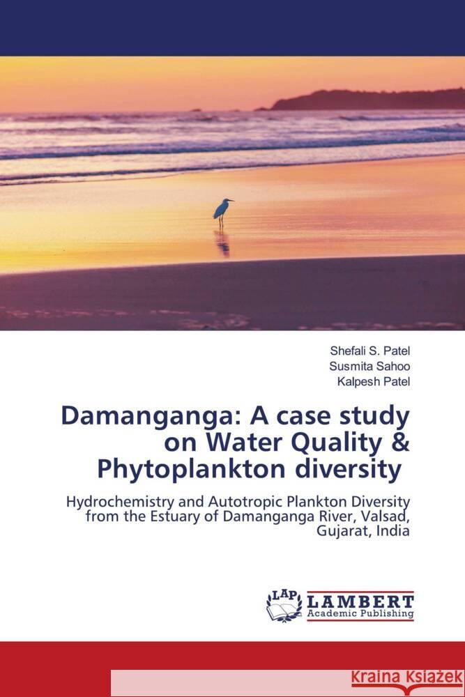 Damanganga: A case study on Water Quality & Phytoplankton diversity Patel, Shefali S., Sahoo, Susmita, Patel, Kalpesh 9786205497227 LAP Lambert Academic Publishing