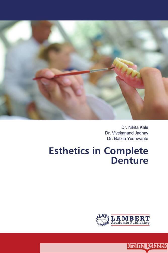 Esthetics in Complete Denture Kale, Dr. Nikita, Jadhav, Dr. Vivekanand, Yeshwante, Dr. Babita 9786205497258