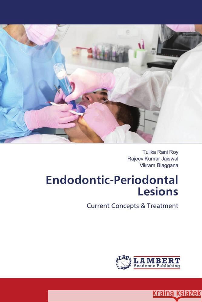 Endodontic-Periodontal Lesions Roy, Tulika Rani, Jaiswal, Rajeev Kumar, Blaggana, Vikram 9786205497326 LAP Lambert Academic Publishing