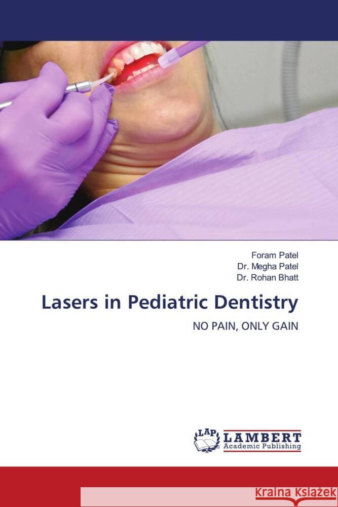 Lasers in Pediatric Dentistry Patel, Foram, Patel, Dr. Megha, Bhatt, Dr. Rohan 9786205497364