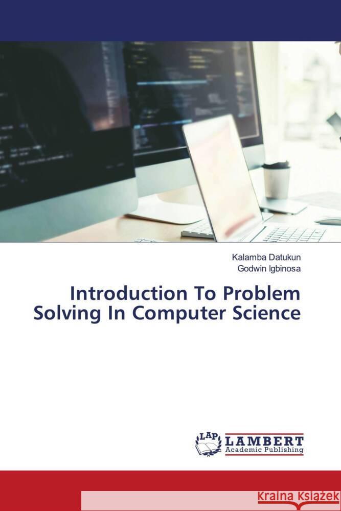 Introduction To Problem Solving In Computer Science Datukun, Kalamba, Igbinosa, Godwin 9786205497661