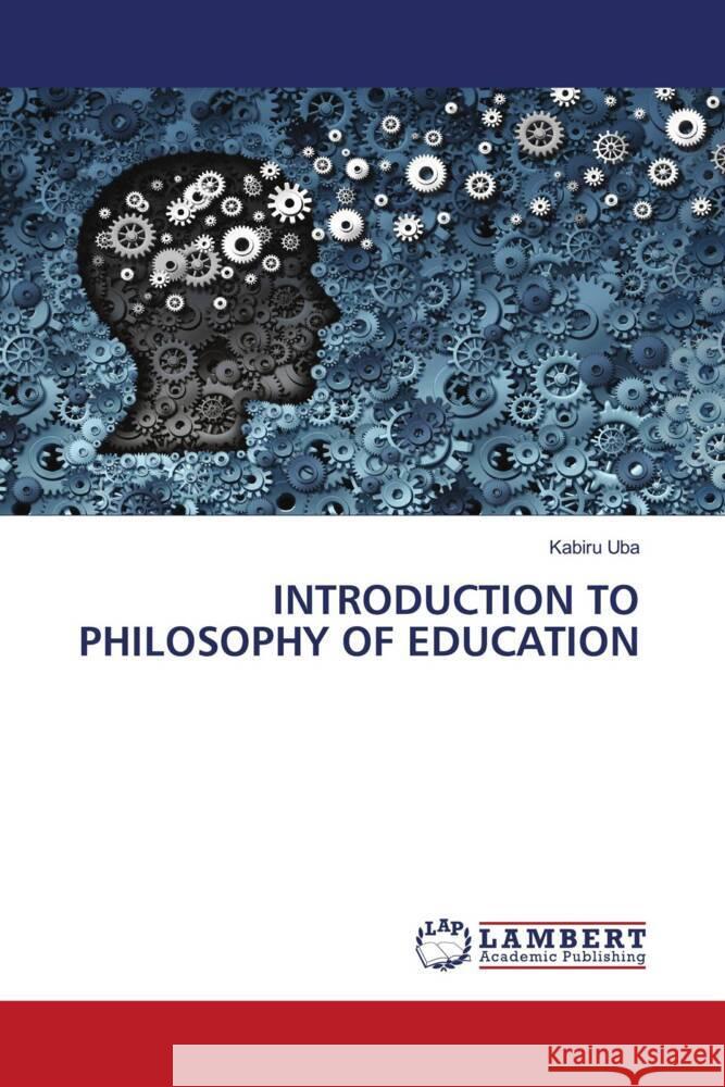 INTRODUCTION TO PHILOSOPHY OF EDUCATION Uba, Kabiru 9786205497746 LAP Lambert Academic Publishing
