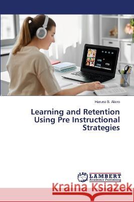 Learning and Retention Using Pre Instructional Strategies Haruna S Aliero 9786205497753