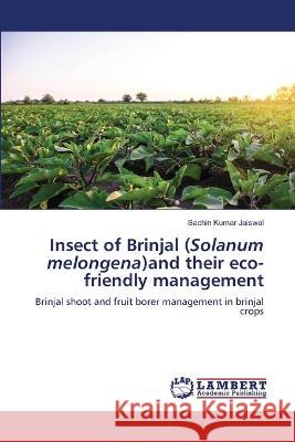 Insect of Brinjal (Solanum melongena)and their eco-friendly management Sachin Kumar Jaiswal 9786205497876