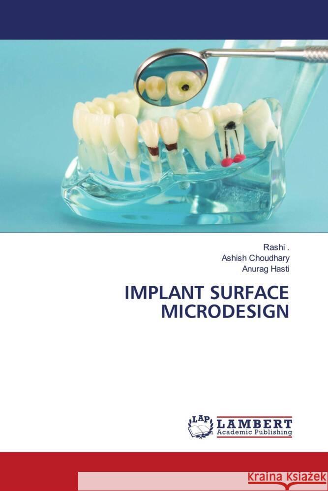 IMPLANT SURFACE MICRODESIGN ., Rashi, Choudhary, Ashish, Hasti, Anurag 9786205497920 LAP Lambert Academic Publishing